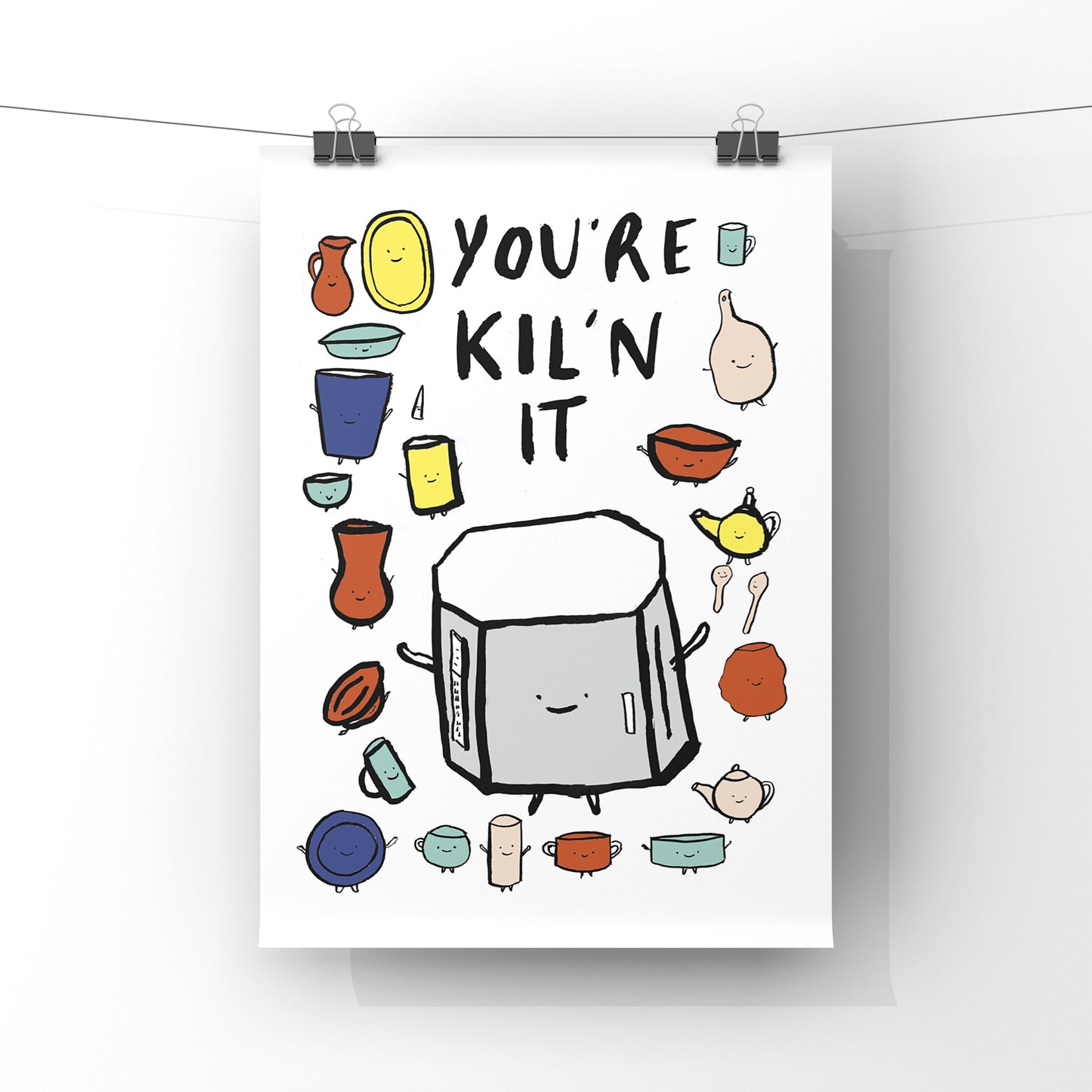You're Kil'n It Print, Wall art, Wall Decor (unframed)