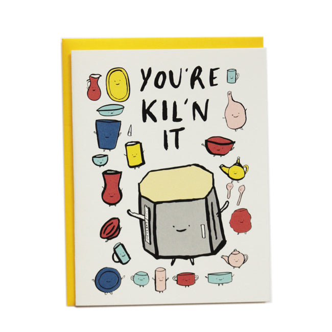 You're Kil'n It greeting card