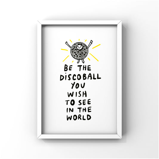 Be the disco ball you wish to see in the World (PRINT)