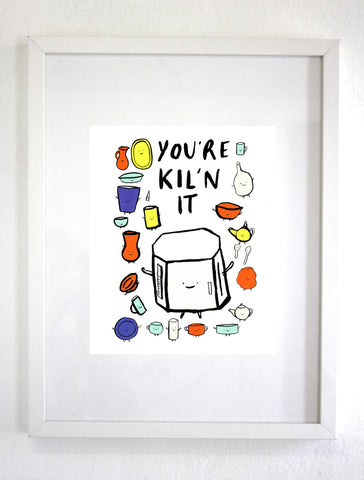 You're Kil'n It Print, Wall art, Wall Decor (unframed)