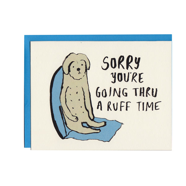 Sorry You're going thru a Ruff time Greeting Card