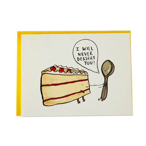 I Will Never Dessert You Greeting Card