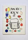 You're Kil'n It Print, Wall art, Wall Decor (unframed)